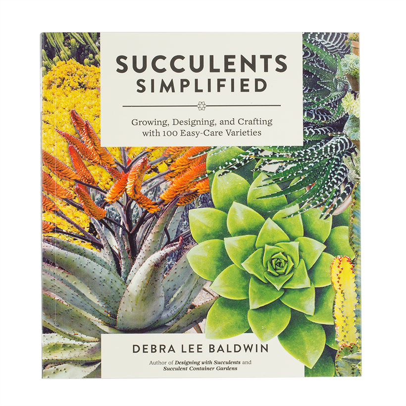 Succulents Simplified: Growing, Designing, and Crafting with 100 Easy-Care Varieties